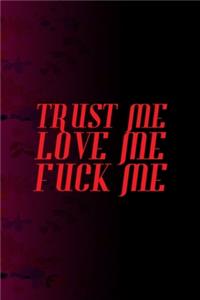 Trust Me Love Me Fuck Me