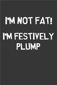 Im Not Fat Im Festively Plump Notebook