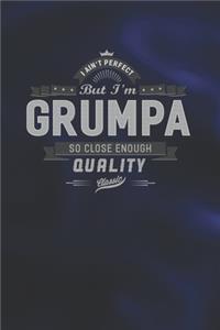 I Ain't Perfect But I'm A Grumpa So Close Enough Quality Classic
