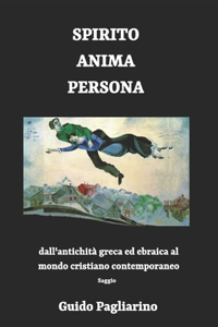 Spirito, Anima, Persona dall'antichità greca ed ebraica al mondo cristiano contemporaneo