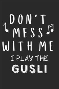 Don't mess with me I play the Gusli