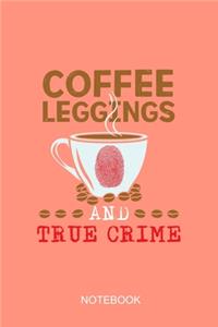 Coffee Leggings and true crime