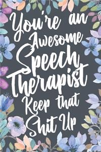 You're An Awesome Speech Therapist Keep That Shit Up