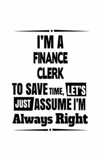 I'm A Finance Clerk To Save Time, Let's Assume That I'm Always Right