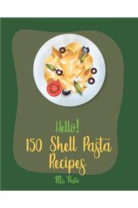 Hello! 150 Shell Pasta Recipes