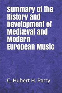 Summary of the History and Development of Mediæval and Modern European Music