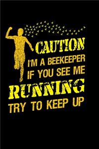 Caution I'm a Beekeeper If You See Me running Try to Keep Up