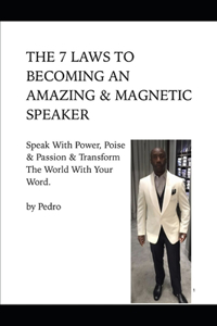 7 Laws to Becoming an Amazing & Magnetic Speaker