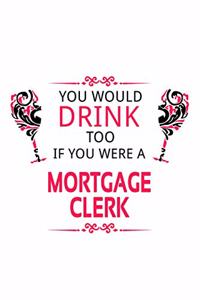 You Would Drink Too If You Were A Mortgage Clerk