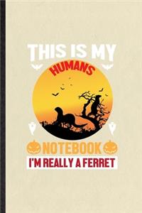 This Is My Humans Notebook I'm Really a Ferret