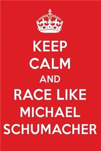 Keep Calm and Race Like Michael Schumacher: Michael Schumacher Designer Notebook