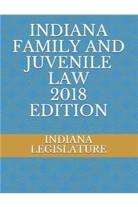 Indiana Family and Juvenile Law 2018 Edition