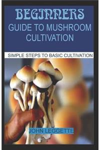 Beginners Guide to Mushroom Cultivation