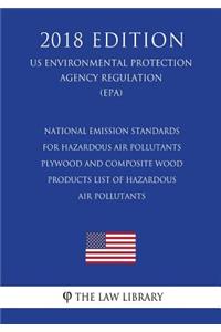 National Emission Standards for Hazardous Air Pollutants - Plywood and Composite Wood Products - List of Hazardous Air Pollutants (Us Environmental Protection Agency Regulation) (Epa) (2018 Edition)