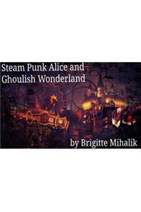 Steam Punk Alice and Ghoulish Wonderland