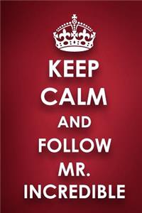 Keep Calm And Follow Mr. Incredible