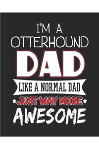 I'm a Otterhound Dad Like a Normal Dad Just Way More Awesome