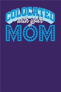 Colocated With Your Mom