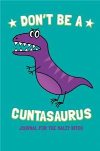 Don't Be A Cuntasaurus - Journal For The Salty Bitch/ Notebook / 100 Blank Lined Pages Book To Write In