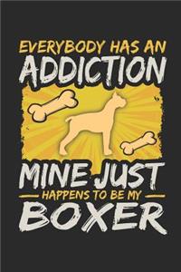 Everybody Has an Addiction Mine Just Happens to Be My Boxer
