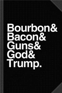 Bourbon Bacon God Guns and Trump Journal Notebook