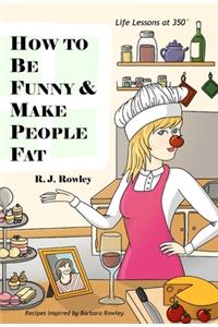 How to Be Funny and Make People Fat