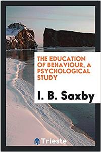 The education of behaviour, a psychological study
