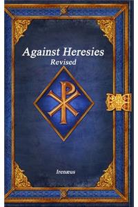 Against Heresies Revised
