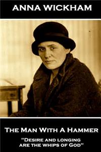 Anna Wickham - The Man With A Hammer