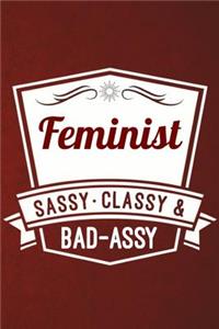 Feminist - Sassy, Classy & Bad-Assy