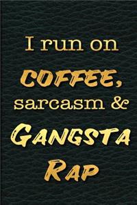 I Run on Coffee, Sarcasm and Gangsta Rap
