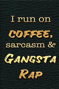 I Run on Coffee, Sarcasm and Gangsta Rap
