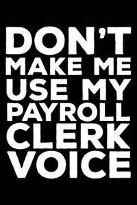 Don't Make Me Use My Payroll Clerk Voice