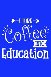 I Turn Coffee Into Education