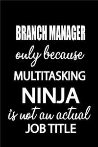Branch Manager Only Because Multitasking Ninja Is Not an Actual Job Title