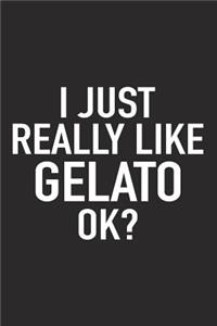 I Just Really Like Gelato Ok?
