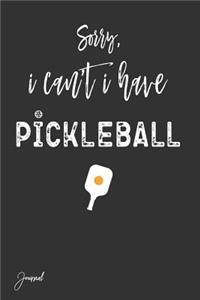 Sorry I Can't I Have Pickleball Journal