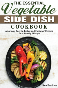 The Essential Vegetable Side Dish Cookbook