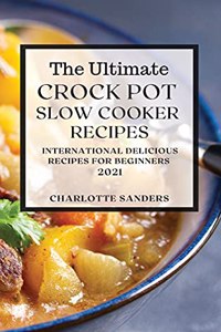 The Ultimate Crock Pot Slow Cooker Recipes 2021