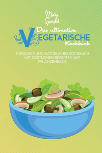 Das Ultimative Vegetarische Kochbuch