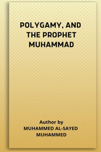 Polygamy, and the Prophet Muhammad