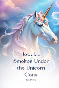 Jeweled Smokes Under the Unicorn Cone