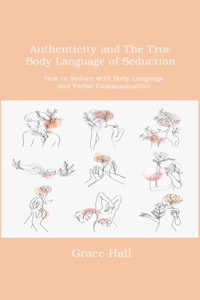 Authenticity and The True Body Language of Seduction