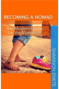 Becoming a Nomad: the Modern Guide for the Wanderer