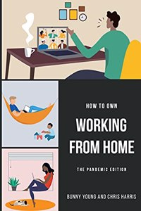 How to Own Working From Home: The Pandemic Edition