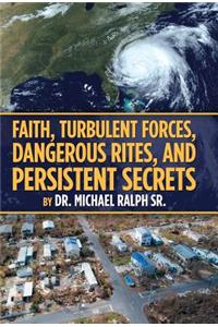 Faith, Turbulent Forces, Dangerous Rites, and Persistent Secrets