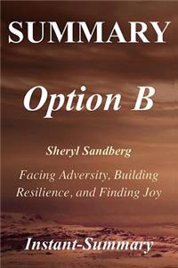 Summary - Option B: Book by Sheryl Sandberg and Adam Grant - Facing Adversity, Building Resilience, and Finding Joy