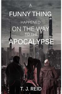 A Funny Thing Happened on the Way to the Apocalypse...