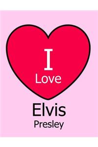 I Love Elvis Presley