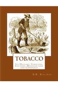 Tobacco: Its History, Varieties, Culture, Manufacture and Commerce